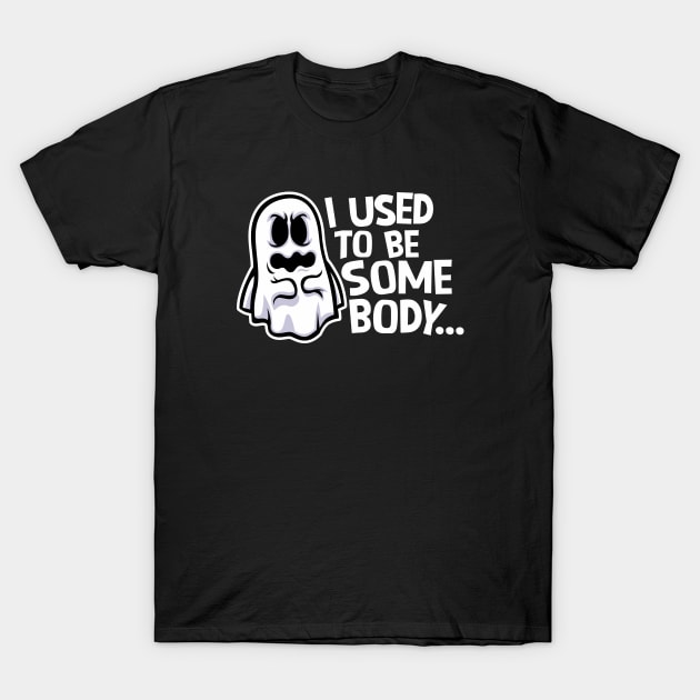 Funny Ghost "I Used to Be Somebody" // Halloween Pun Humor T-Shirt by SLAG_Creative